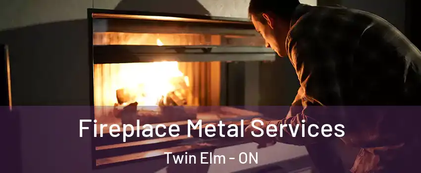  Fireplace Metal Services Twin Elm - ON