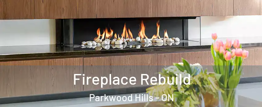  Fireplace Rebuild Parkwood Hills - ON