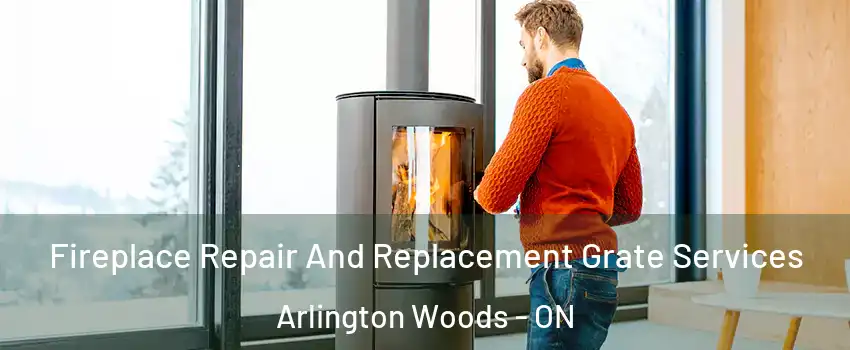  Fireplace Repair And Replacement Grate Services Arlington Woods - ON