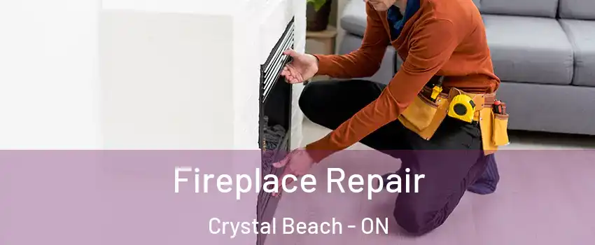 Fireplace Repair Crystal Beach - ON