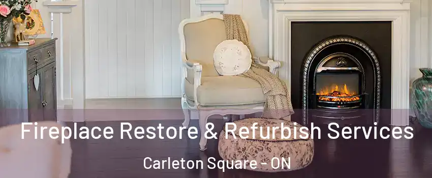  Fireplace Restore & Refurbish Services Carleton Square - ON