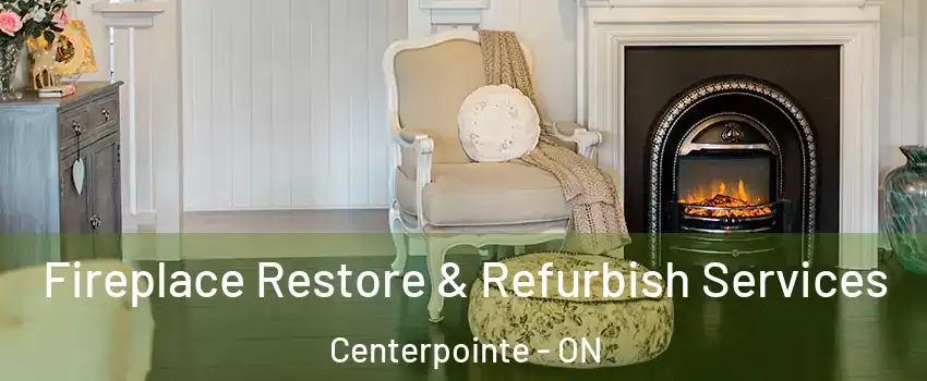  Fireplace Restore & Refurbish Services Centerpointe - ON