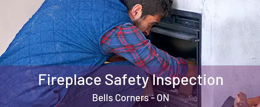  Fireplace Safety Inspection Bells Corners - ON
