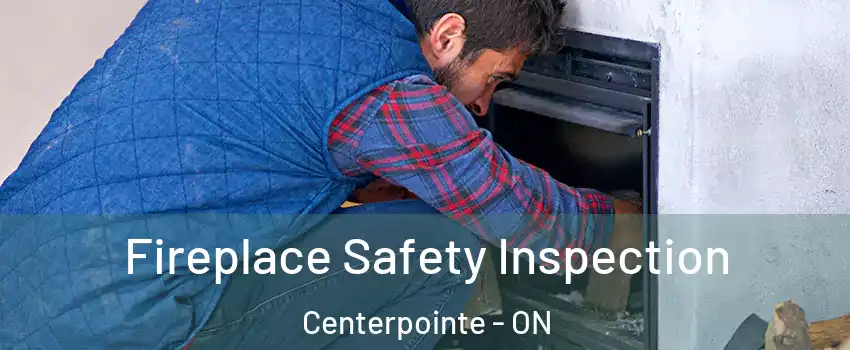  Fireplace Safety Inspection Centerpointe - ON