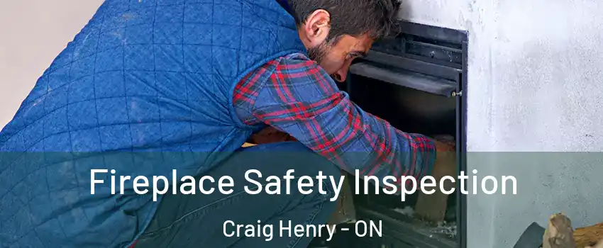  Fireplace Safety Inspection Craig Henry - ON