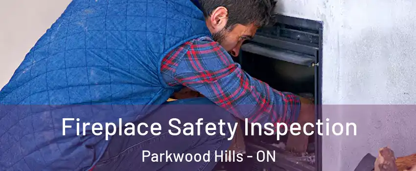 Fireplace Safety Inspection Parkwood Hills - ON