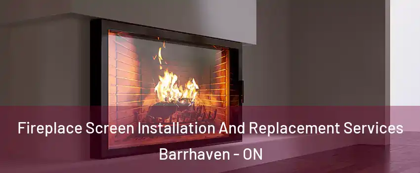  Fireplace Screen Installation And Replacement Services Barrhaven - ON