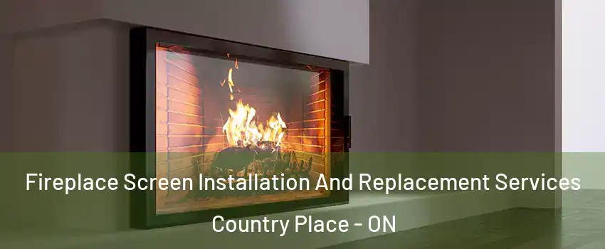  Fireplace Screen Installation And Replacement Services Country Place - ON