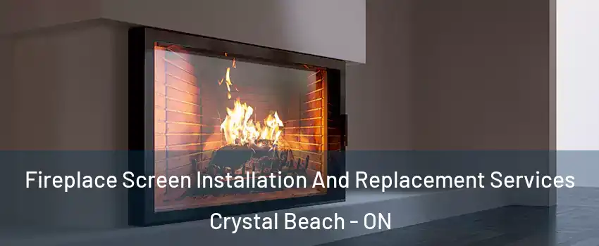 Fireplace Screen Installation And Replacement Services Crystal Beach - ON