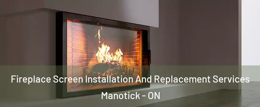  Fireplace Screen Installation And Replacement Services Manotick - ON