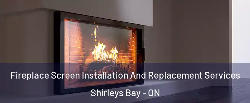  Fireplace Screen Installation And Replacement Services Shirleys Bay - ON