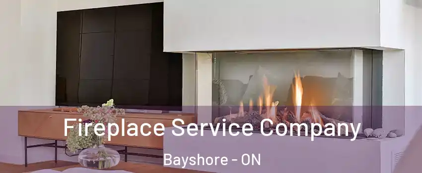  Fireplace Service Company Bayshore - ON