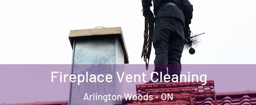  Fireplace Vent Cleaning Arlington Woods - ON