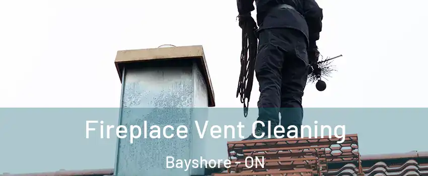 Fireplace Vent Cleaning Bayshore - ON