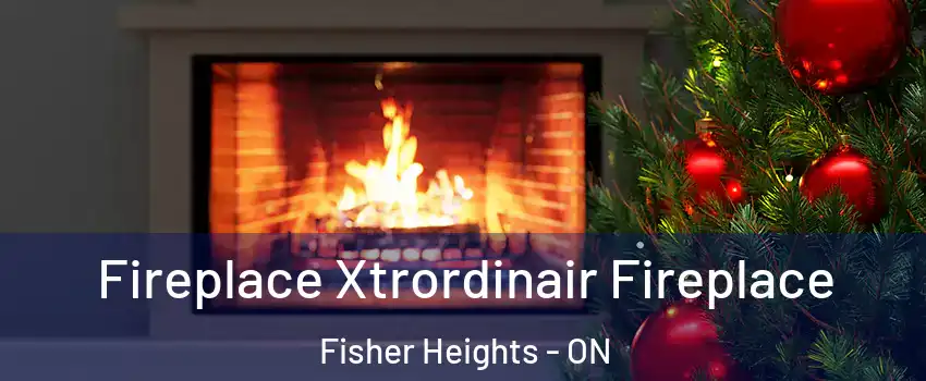  Fireplace Xtrordinair Fireplace Fisher Heights - ON