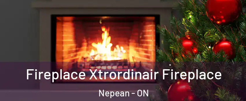  Fireplace Xtrordinair Fireplace Nepean - ON