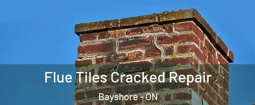 Flue Tiles Cracked Repair Bayshore - ON