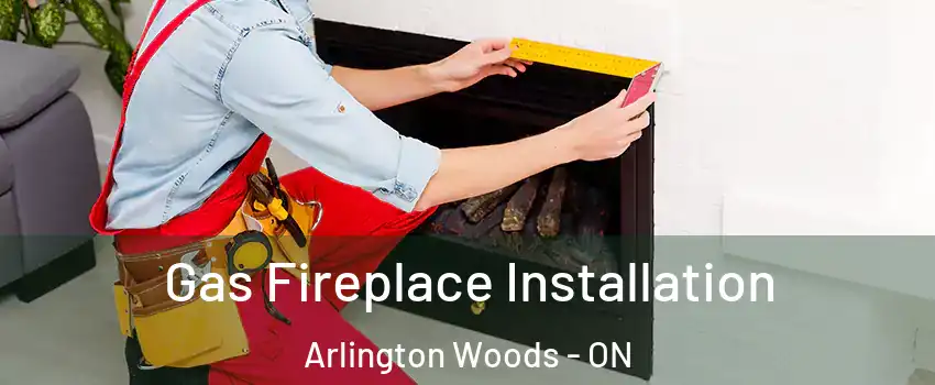  Gas Fireplace Installation Arlington Woods - ON
