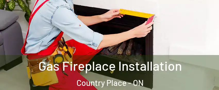  Gas Fireplace Installation Country Place - ON