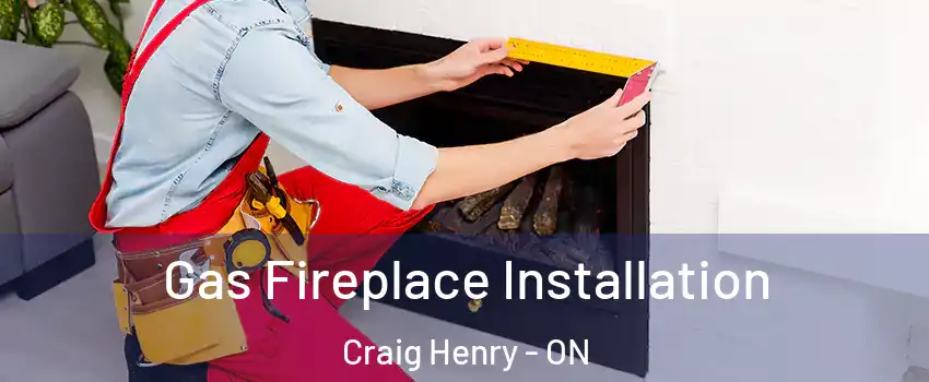  Gas Fireplace Installation Craig Henry - ON