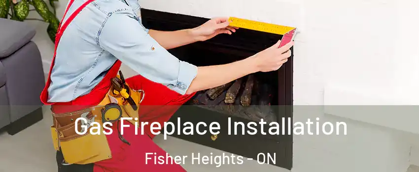  Gas Fireplace Installation Fisher Heights - ON