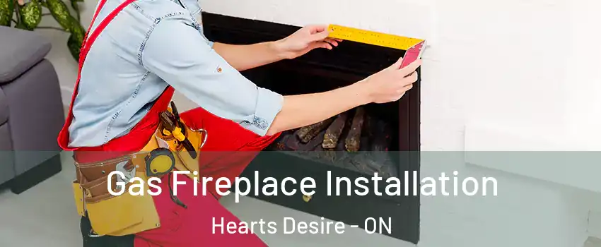  Gas Fireplace Installation Hearts Desire - ON