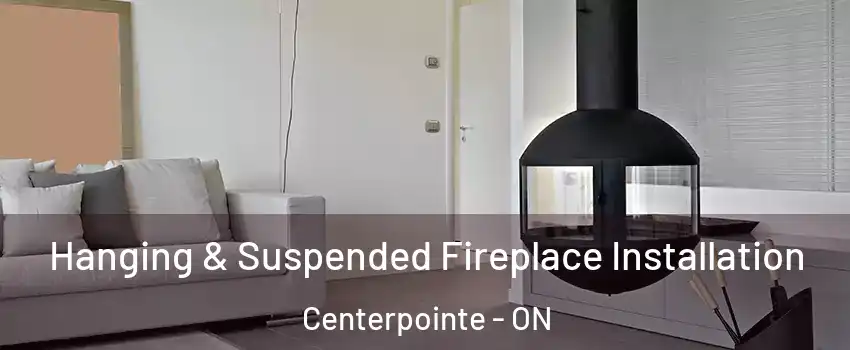  Hanging & Suspended Fireplace Installation Centerpointe - ON