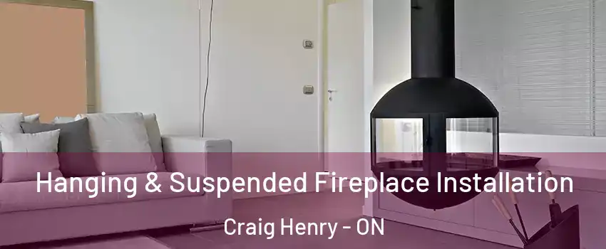  Hanging & Suspended Fireplace Installation Craig Henry - ON