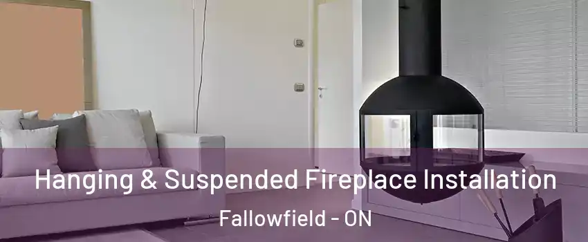  Hanging & Suspended Fireplace Installation Fallowfield - ON