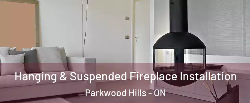  Hanging & Suspended Fireplace Installation Parkwood Hills - ON