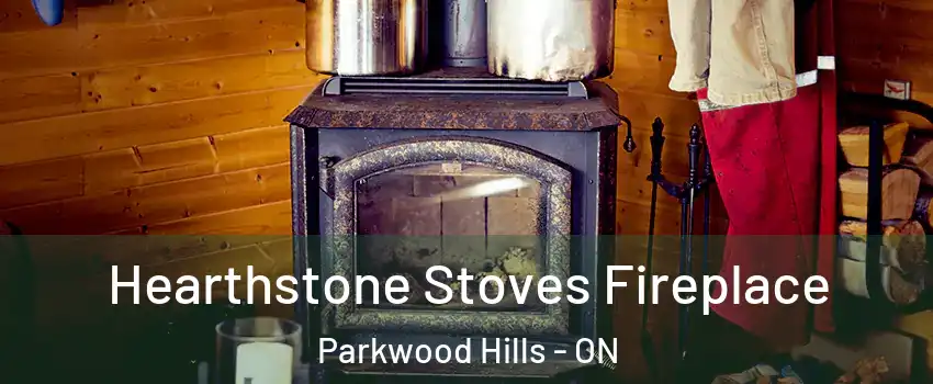  Hearthstone Stoves Fireplace Parkwood Hills - ON