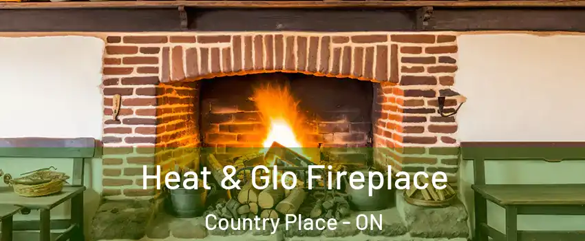 Heat & Glo Fireplace Country Place - ON