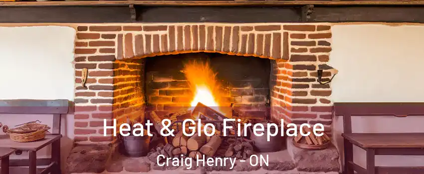  Heat & Glo Fireplace Craig Henry - ON