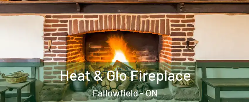  Heat & Glo Fireplace Fallowfield - ON