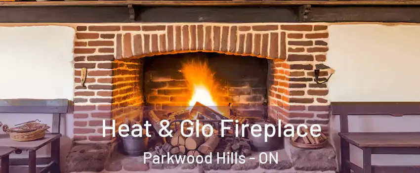  Heat & Glo Fireplace Parkwood Hills - ON