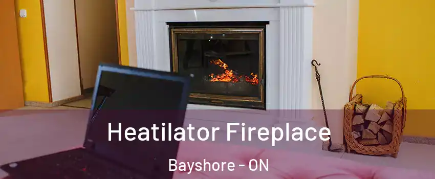  Heatilator Fireplace Bayshore - ON
