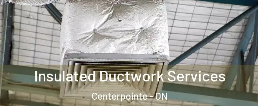 Insulated Ductwork Services Centerpointe - ON