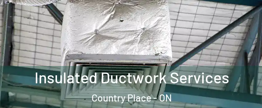  Insulated Ductwork Services Country Place - ON
