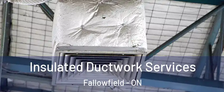  Insulated Ductwork Services Fallowfield - ON