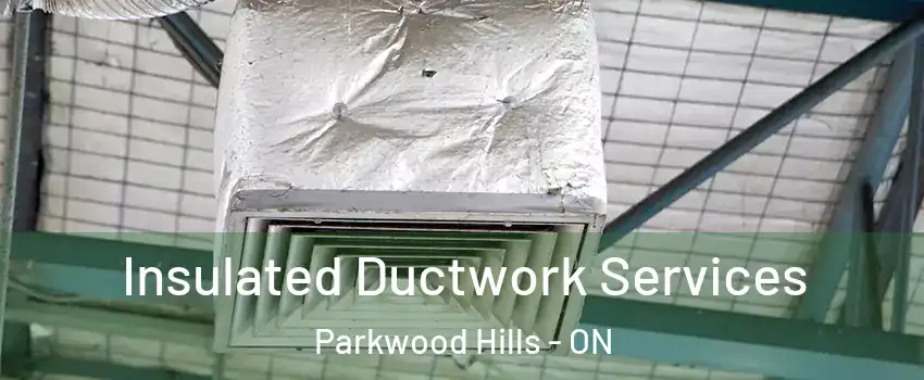  Insulated Ductwork Services Parkwood Hills - ON