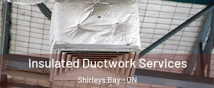  Insulated Ductwork Services Shirleys Bay - ON