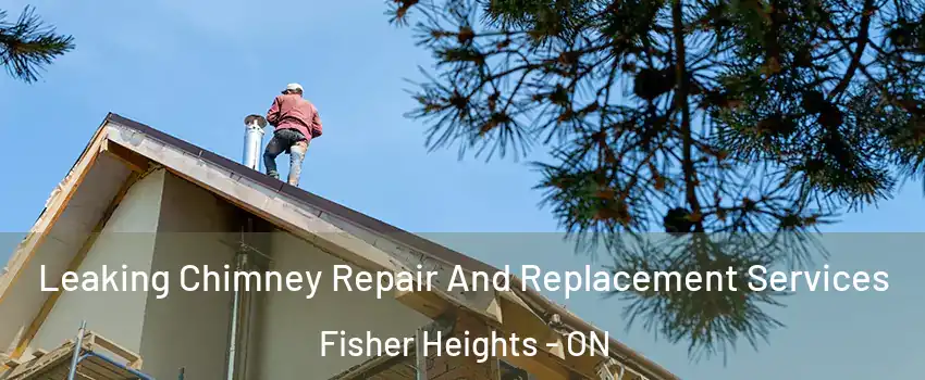  Leaking Chimney Repair And Replacement Services Fisher Heights - ON