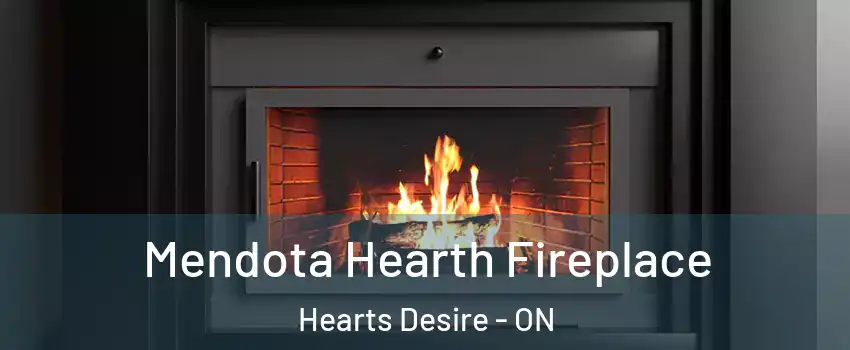  Mendota Hearth Fireplace Hearts Desire - ON