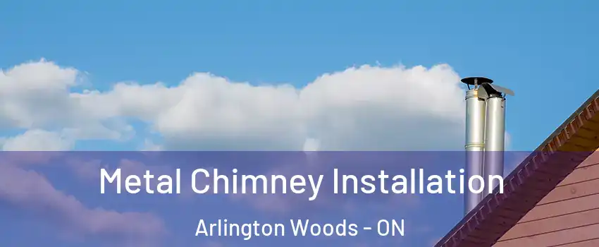  Metal Chimney Installation Arlington Woods - ON
