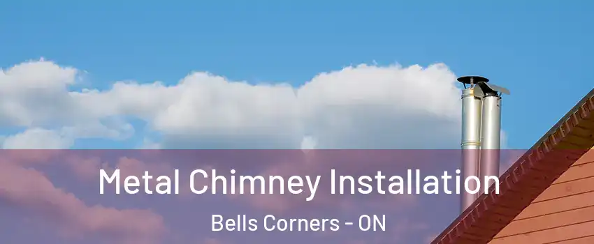  Metal Chimney Installation Bells Corners - ON
