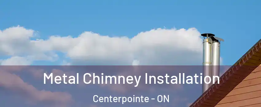  Metal Chimney Installation Centerpointe - ON