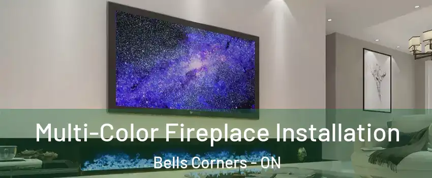  Multi-Color Fireplace Installation Bells Corners - ON