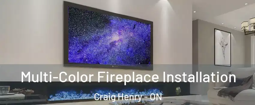  Multi-Color Fireplace Installation Craig Henry - ON