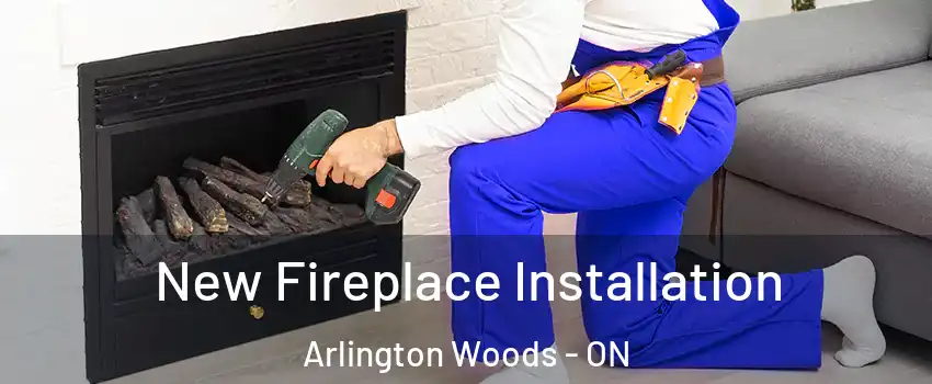  New Fireplace Installation Arlington Woods - ON
