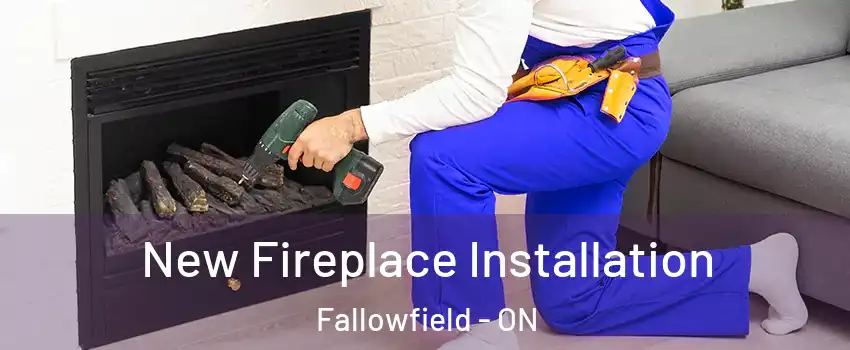  New Fireplace Installation Fallowfield - ON